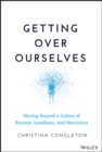 Getting Over Ourselves : Moving Beyond a Culture of Burnout, Loneliness, and Narcissism - Book