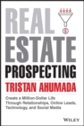 Real Estate Prospecting : Create a Million-Dollar Life Through Relationships, Online Leads, Technology, and Social Media - eBook
