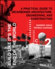 Build Like It's the End of the World : A Practical Guide to Decarbonize Architecture, Engineering, and Construction - Book