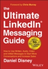 The Ultimate LinkedIn Messaging Guide : How to Use Written, Audio, Video and InMail Messages to Start More Conversations and Increase Sales - Book