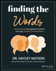 Finding the Words : Empowering Struggling Students through Guided Conversations - Book
