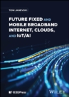 Future Fixed and Mobile Broadband Internet, Clouds, and IoT/AI - eBook