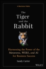 The Tiger and the Rabbit : Harnessing the Power of the Metaverse, WEB3, and AI for Business Success - Book