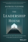The Leadership House : A Leadership Tale about the Challenging Path to Becoming an Effective Leader - Book