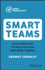 Smart Teams : How to Move from Friction to Flow and Work Better Together - Book
