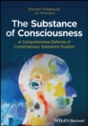 The Substance of Consciousness : A Comprehensive Defense of Contemporary Substance Dualism - Book