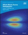 Alfven Waves across Heliophysics : Progress, Challenges, and Opportunities - Book