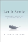 Let It Settle : Daily Habits to Move You From Chaos to Calm - Book