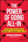 The Power of Going All-In : Secrets for Success in Business, Leadership, and Life - eBook