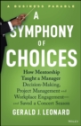 A Symphony of Choices : How Mentorship Taught a Manager Decision-Making, Project Management and Workplace Engagement -- and Saved a Concert Season - eBook
