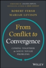 From Conflict to Convergence : Coming Together to Solve Tough Problems - Book