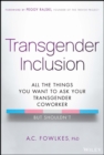 Transgender Inclusion : All the Things You Want to Ask Your Transgender Coworker but Shouldn't - Book