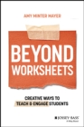 Beyond Worksheets : Creative Ways to Teach and Engage Students - eBook