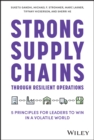 Strong Supply Chains Through Resilient Operations : Five Principles for Leaders to Win in a Volatile World - Book