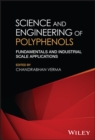 Science and Engineering of Polyphenols : Fundamentals and Industrial Scale Applications - eBook
