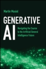 Generative AI : Navigating the Course to the Artificial General Intelligence Future - eBook