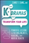How K-Dramas Can Transform Your Life : Powerful Lessons on Belongingness, Healing, and Mental Health - Book