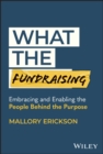 What the Fundraising : Embracing and Enabling the People Behind the Purpose - Book