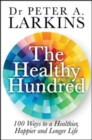 The Healthy Hundred : 100 Ways to a Healthier, Happier and Longer Life - Book