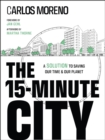 The 15-Minute City : A Solution to Saving Our Time and Our Planet - eBook