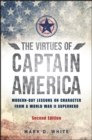 The Virtues of Captain America : Modern-Day Lessons on Character from a World War II Superhero - Book