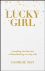 Lucky Girl : Unveiling the Secrets of Manifesting a Lucky Life - Book