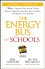 The Energy Bus for Schools : 7 Ways to Improve your School Culture, Remove Negativity, Energize Your Teachers, and Empower Your Students - eBook