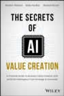 The Secrets of AI Value Creation : A Practical Guide to Business Value Creation with Artificial Intelligence from Strategy to Execution - Book