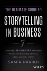 The Ultimate Guide to Storytelling in Business : A Proven, Seven-Step Approach To Deliver Business-Critical Messages With Impact - Book