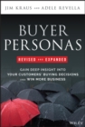 Buyer Personas, Revised and Expanded : Gain Deep Insight Into Your Customers' Buying Decisions and Win More Business - eBook