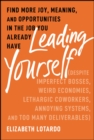 Leading Yourself : Find More Joy, Meaning, and Opportunities in the Job You Already Have (Despite Imperfect Bosses, Weird Economies, Lethargic Coworkers, Annoying Systems, and Too Many Deliverables) - eBook