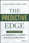 The Predictive Edge : Outsmart the Market using Generative AI and ChatGPT in Financial Forecasting - Book