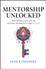 Mentorship Unlocked : The Science and Art of Setting Yourself Up for Success - Book