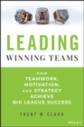 Leading Winning Teams : How Teamwork, Motivation, and Strategy Achieve Big League Success - Book