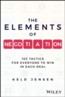 The Elements of Negotiation : 103 Tactics for Everyone to Win in Each Deal - Book