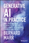 Generative AI in Practice : 100+ Amazing Ways Generative Artificial Intelligence is Changing Business and Society - eBook