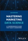 Mastering Marketing Data Science : A Comprehensive Guide for Today's Marketers - eBook