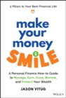 Make Your Money Smile : A Personal Finance How-to-Guide to Manage, Earn, Grow, Borrow, and Protect Your Wealth - Book