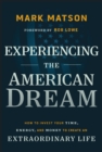 Experiencing The American Dream : How to Invest Your Time, Energy, and Money to Create an Extraordinary Life - Book