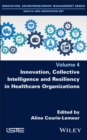 Innovation, Collective Intelligence and Resiliency in Healthcare Organizations - eBook