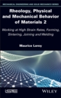 Rheology, Physical and Mechanical Behavior of Materials 2 : Working at High Strain Rates, Forming, Sintering, Joining and Welding - eBook