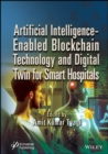 Artificial Intelligence-Enabled Blockchain Technology and Digital Twin for Smart Hospitals - eBook