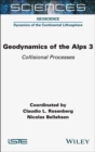 Geodynamics of the Alps 3 : Collisional Processes - eBook