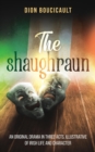The Shaughraun : AN ORIGINAL DRAMA IN THREE ACTS, ILLUSTRATIVE OF IRISH LIFE AND CHARACTER - eBook