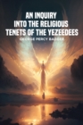 An Inquiry into the Religious Tenets of the Yezeedees - eBook