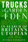 Trucks in the Garden of Eden : In Search of Britain's Utopias - eBook