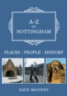A-Z of Nottingham : Places-People-History - eBook