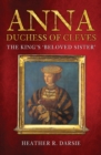 Anna, Duchess of Cleves : The King's 'Beloved Sister' - Book