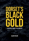 Dorset's Black Gold : A History of Dorset's Oil Industry - eBook