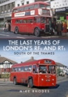 The Last Years of London's RFs and RTs: South of the Thames - Book